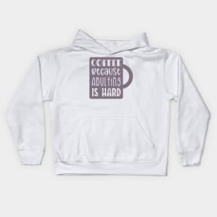 Coffee Because Adulting is Hard Kids Hoodie